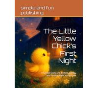 The Little Yellow Chick’s First Night: A Gentle Story of Comfort, Family, and Finding Light in the Dark