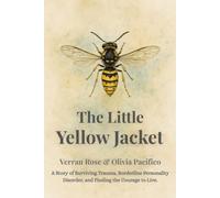 The Little Yellow Jacket: A Story of Surviving Trauma, Borderline Personality Disorder, and Finding the Courage to Live.