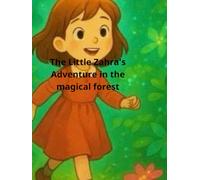 The Little Zahra's Adventure in the magical forest (Zahra's Adventures)