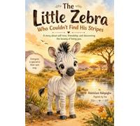 The Little Zebra Who Couldn’t Find His Stripes: A Heartwarming Story About Confidence, Kindness, and Celebrating What Makes You Special | A Beautiful Picture Book for Children Ages 6-8