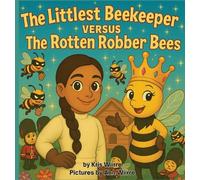 The Littlest Beekeeper Versus The Rotten Robber Bees