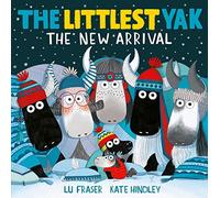 The Littlest Yak: The New Arrival: (The Littlest Yak)