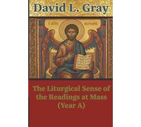 The Liturgical Sense of the Readings at Mass (Year A)