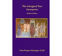 The Liturgical Year: Septuagesima: Reader's Edition (The Liturgical Year: Reader's Edition)