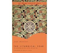 The Liturgical Year: The Spiraling Adventure of the Spiritual Life - The Ancient Practices Series