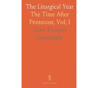 The Liturgical Year: The Time After Pentecost, Vol; I