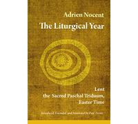 The Liturgical Year, Vol. 2: Lent, the Sacred Paschal Triduum, Easter Time