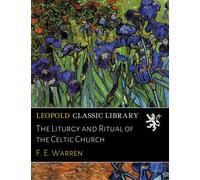 The Liturgy and Ritual of the Celtic Church