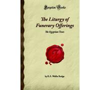 The Liturgy of Funerary Offerings: The Egyptian Texts (Forgotten Books)