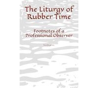 The Liturgy of Rubber Time: Footnotes of a Professional Observer