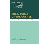The Liturgy of the Gospel: Theological Hermeneutics in Pentecostal Perspective (Word and Spirit: Pentecostal Investigations in Theology and History)