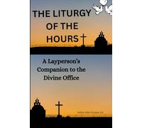 THE LITURGY OF THE HOURS: A Layperson’s Companion to the Divine Office (Jesus loves Us)