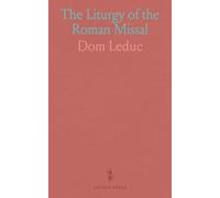 The Liturgy of the Roman Missal: A biographical guide to the prayers, seasons, and rites that shape Catholic worship