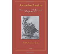 The Live Bait Squadron: Three mass graves off the Dutch coast, 22 September 1914 by Henk Linden van de (2012-08-31)