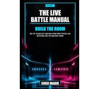 The LIVE Battle Manual: Volume 1: Build the Room: Set Up, Stand Out and Run Your First TikTok LIVE Matches Like You Belong There