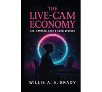 The Live-Cam Economy - Sex, Cameras, Cash & Consequences