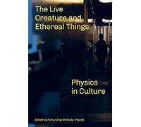 The Live Creature and Ethereal Things: Physics in Culture