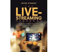 The Live-Streaming Handbook: How to create live video for social media on your phone and desktop