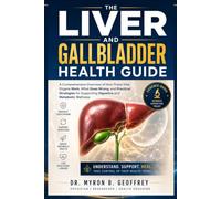 The Liver and Gallbladder Health Guide: A Comprehensive Overview of How These Vital Organs Work, What Goes Wrong, and Practical Strategies for Supporting Digestive and Metabolic Wellness