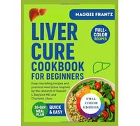 THE LIVER CURE COOKBOOK FOR BEGINNERS: Easy nourishing recipes and practical meal plans inspired by the research of Russell L Blaylock MD and Charlotte Libov