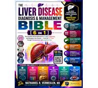 The Liver Disease Diagnosis and Management Bible: [6 in 1] Foundations & the Diagnostic Mindset, LFTs & Biomarkers & Imaging, Steatotic Liver Disease in the MASLD Era, Viral Hepatitis Diagnosis