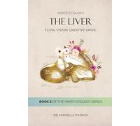 The Liver: Flow. Vision. Creative Drive. (Inner Ecology Series)