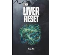 THE LIVER RESET A Natural Blueprint and Ideas How to Cleanse, Repair, and Energize Your Body's Hardest-Working Organ: For Adults and Seniors