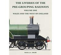 The Liveries of the Pre-Grouping Railways Vol. One: Wales and the West of England