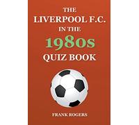 The Liverpool F.C. In The 1980s Quiz Book