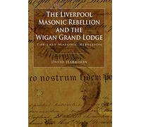 The Liverpool Masonic Rebellion and the Wigan Grand Lodge