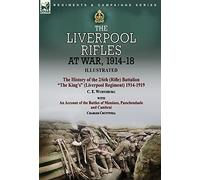 The Liverpool Rifles at War, 1914-18-The History of the 2/6th (Rifle) Battalion "The King's" (Liverpool Regiment) 1914-1919 by C. E. Wurtzburg and an ... and Cambrai by Charles Cruttwell