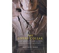 The Livery Collar in Late Medieval England and Wales: Politics, Identity and Affinity