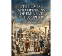 The Lives and Opinions of Eminent Philosophers: by Diogenes Laërtius