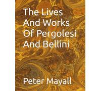 The Lives And Works Of Pergolesi And Bellini