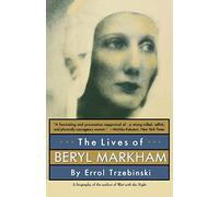 The Lives of Beryl Markham: The Rise and Fall of America's Favorite Planet