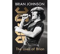 The Lives of Brian: The Sunday Times bestselling autobiography from legendary AC/DC frontman Brian Johnson