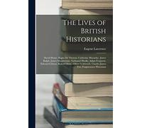 The Lives of British Historians: David Hume. Rapin De Thoyras. Catherine Macaulay. James Ralph. James Macpherson. Nathaniel Hooke. Adam Ferguson. ... Charles James Fox. Fragmentary Historians