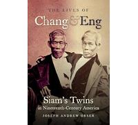 The Lives of Chang and Eng: Siam's Twins in Nineteenth-Century America