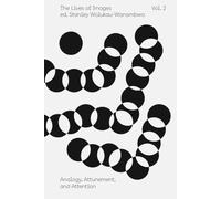 The Lives of Images, Vol. II: Analogy, Attunement, and Attention: 2 (The Aperture Reader Series)
