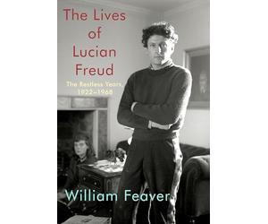 The Lives of Lucian Freud: The Restless Years: 1922-1968