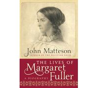 The Lives of Margaret Fuller - A Biography