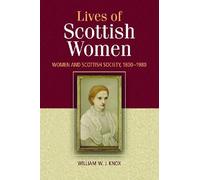The Lives of Scottish Women: Women and Scottish Society 1800-1980