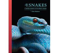 The Lives of Snakes: A Natural History of the World's Snakes (The Lives of the Natural World)