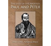 The Lives of the Apostles Paul and Peter Paul One: Apostle Paul