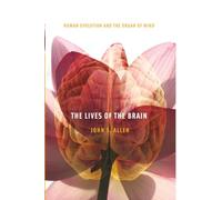 The Lives of the Brain: Human Evolution and the Organ of Mind