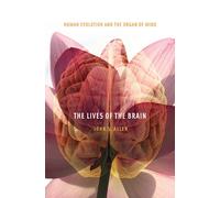 The Lives of the Brain : Human Evolution and the Organ of Mind