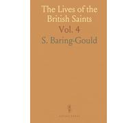 The Lives of the British Saints: The Saints of Wales and Cornwall and Such Irish Saints as Have Dedications in Britain