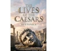 The Lives of the Caesars: by Suetonius