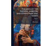 The Lives Of The Fathers, Martyrs, And Other Principal Saints