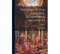 The Lives Of The Painters, Sculptors & Architects; Volume 2